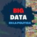 La importancia del Big Data en las campañas electorales